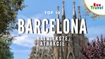 Barcelona Największe Atrakcje Turystyczne, które musisz zobaczyć (TOP 10)